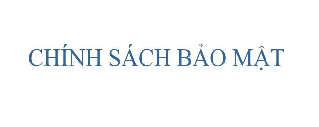 CHÍNH SÁCH BẢO MẬT