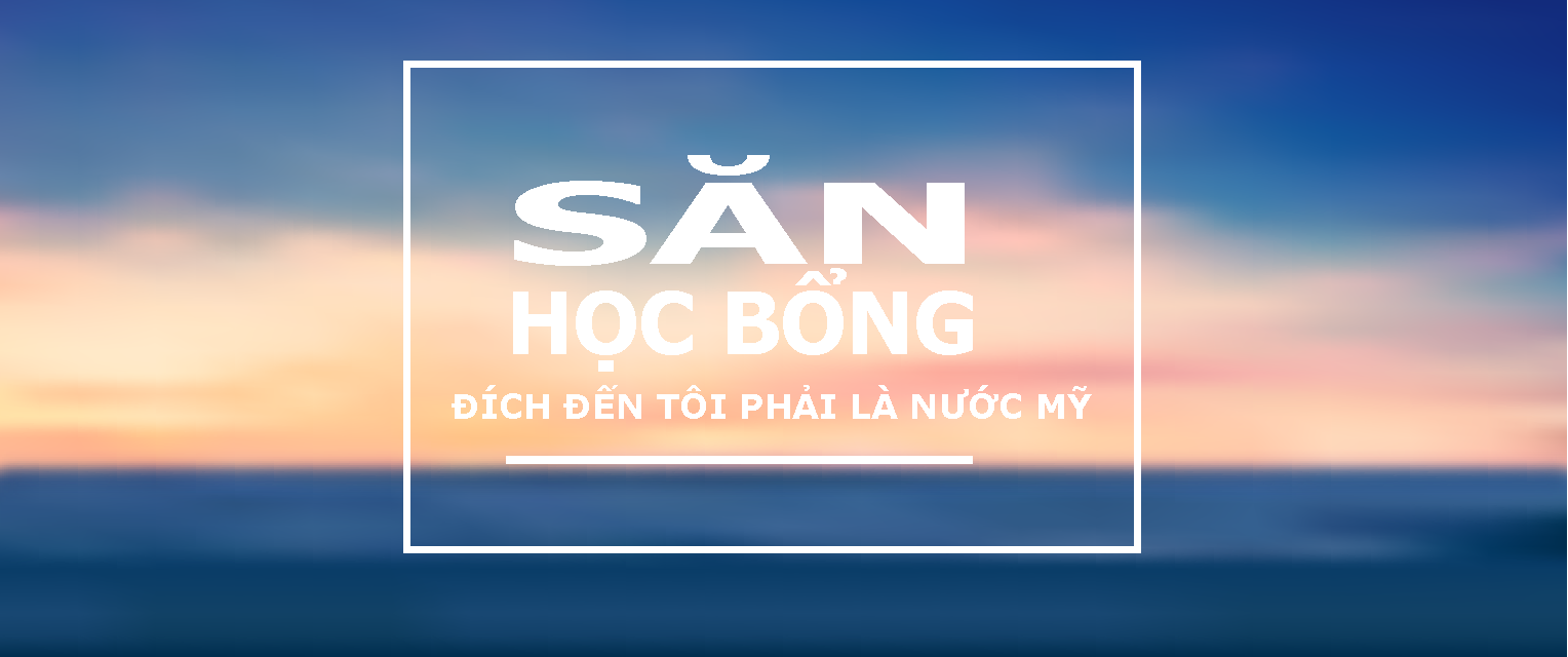 SĂN HỌC BỔNG-Đích Đến Của Tôi Phải Là Nước Mỹ