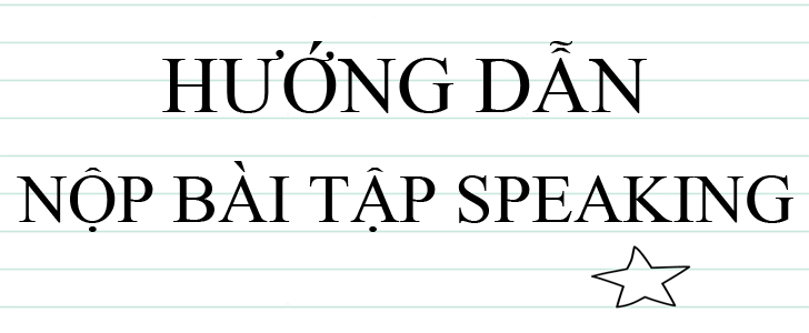 HƯỚNG DẪN NỘP BÀI SPEAKING BẰNG CLYP.IT